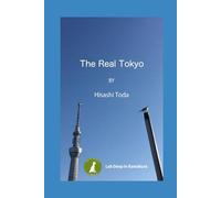 The Real Tokyo: Revealing the True Face of Tokyo