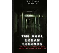The Real Urban Legends: Volume 4: Medical and Hospital Horror Stories