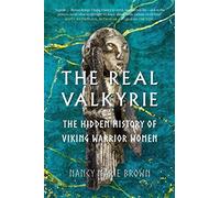The Real Valkyrie: The Hidden History of Viking Warrior Women