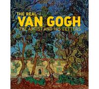 The Real Van Gogh The Artist and his Letters /anglais