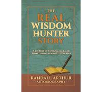 The Real Wisdom Hunter Story: A Journey of Faith, Danger, and Storytelling Across Five Decades