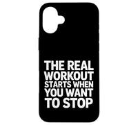 The Real Workout Starts When You Want to Stop - Coque pour iPhone 16 Plus