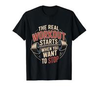 The Real Workout Starts When You Want to Stop |- T-Shirt Graphique avec Valeur