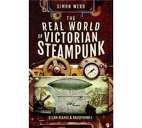 The Real World of Victorian Steampunk by Simon & Webb Unknown (Auteur)