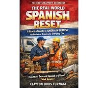 The Real-World Spanish Reset: A Practical Guide to American Spanish for Business, Travel, and Everyday Life