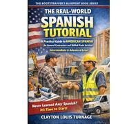The Real-World Spanish Tutorial (Intermediate & Advanced Level): A Practical Guide to AMERICAN SPANISH for General Contractors and Skilled Trade Services