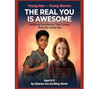 The Real You Is Awesome: Building Confidence That Comes from the Inside Out: Young Men - Young Women (Book 3)