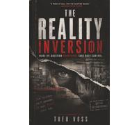 The Reality Inversion: Wake Up. Question Everything. Take Back Control.