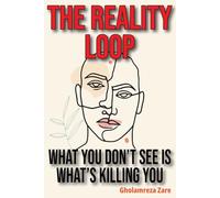 The Reality Loop: What You Don’t See Is What’s Killing You