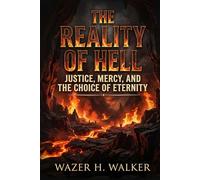 The Reality of Hell: Justice, Mercy, and the Choice of Eternity
