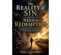 The Reality of Sin and the Need for Redemption: Understanding Humanity’s Separation from God
