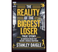 The Reality of the Biggest Loser True Story: An American Dream That Became a Medical Nightmare