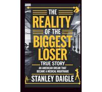 The Reality of the Biggest Loser True Story: An American Dream That Became a Medical Nightmare