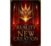 The Reality of the New Creation: What Really Changed When You Were Born Again