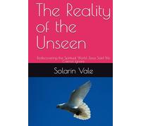 The Reality of the Unseen: Rediscovering the Spiritual World Jesus Said We Cannot Ignore