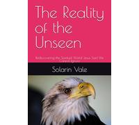 The Reality of the Unseen: Rediscovering the Spiritual World Jesus Said We Cannot Ignore