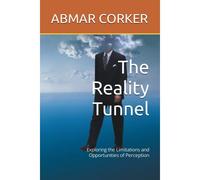 The Reality Tunnel: Exploring The Limitations And Opportunities Of Perception