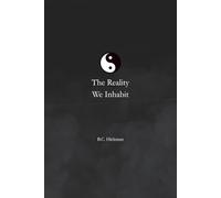 The Reality We Inhabit