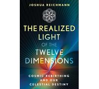 The Realized Light of the Twelve Dimensions: Cosmic Rebirthing and Our Celestial Destiny
