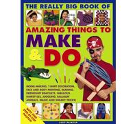 The Really Big Book Of Amazing Things To Make & Do