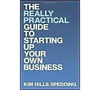 The Really Practical Guide To Starting Up Your Own Business