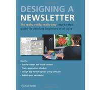 The Really, Really, Really Easy Step-by-step Guide to Designing a Newsletter for Absolute Beginners of All Ages - [Version Originale] Christian Darkin (Auteur)