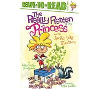The Really Rotten Princess And The Awful, Icky Election: Ready-To-Read Level 2
