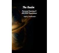 The Realm: Personal Journey and ASC/NDE Experience: 3rd Anniversary: First Edited Edition