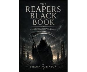The Reapers Black Book: The Inner Doctrine of Illusion, Execution, and Return