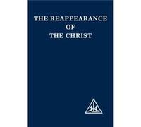 The Reappearance of the Christ by Alice A. Bailey Alice A. Bailey (Auteur)