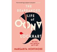 The Rearranged Life of Oona Lockhart: The topsy turvy life affirming adventure