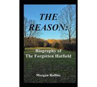 The Reason: Biography of The Forgotten Hatfield