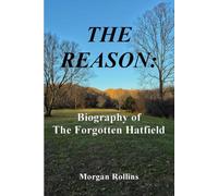 The Reason: Biography of The Forgotten Hatfield