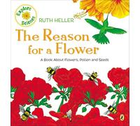 The Reason for a Flower: A Book About Flowers, Pollen, and Seeds