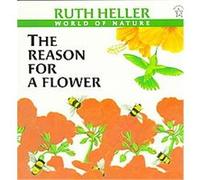The Reason for a Flower: A Book About Flowers, Pollen, and Seeds