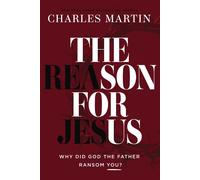 The Reason for Jesus Why Did God the Father Ransom You? - Charles Martin - Thomas nelson - ebook (ePub) - Livre