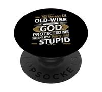 The Reason I'm Old And Wise Is Because God-Protected Me PopSockets PopGrip Adhésif