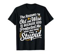 The Reason I'm Old and Wise is Because God Protected Me T-Shirt