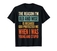 The Reason I'm Old and Wise is Because God Protected Me T-Shirt