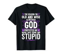 The Reason I'm Old and Wise is Because God Protected Me T-Shirt
