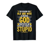 The Reason I'm Old and Wise Is Because God Protected Me T-Shirt
