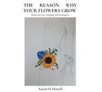 The Reason Why Your Flowers Grow: Poems on Love, Longing, and Letting Go
