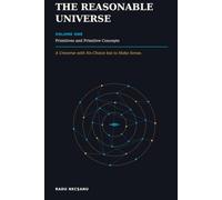 The Reasonable Universe: A Universe with No Choice but to Make Sense