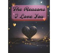 The Reasons I Love You: This Notebook is for the times you really just need to tell the people in your life why you love them. | 8 x 10 inches | 72 Pages | For that Special Person in Your Life