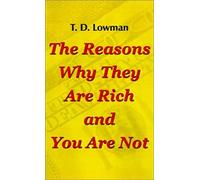 The Reasons Why They Are Rich and You Are Not T. D. Lowman (Auteur)