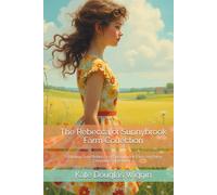 The Rebecca of Sunnybrook Farm Collection: Featuring both Rebecca of Sunnybrook Farm and New Chronicles of Rebecca