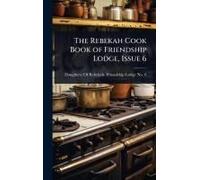 The Rebekah Cook Book Of Friendship Lodge, Issue 6