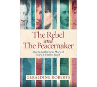 The Rebel and the Peacemaker The Incredible True Story of Mary and Charles Bagot - Geraldine Roberts - August Books - ebook (ePub) - Livre