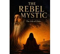 The Rebel Mystic: The Life of Osho