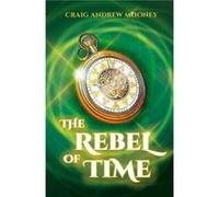 The Rebel of Time by Craig Andrew Mooney Craig Andrew Mooney (Auteur)